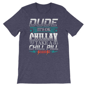 Short-Sleeve Unisex T-Shirt---Dude Chillax---Click for more shirt colors