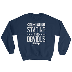 Sweatshirt---Master of Stating the Obvious---Click for more shirt colors