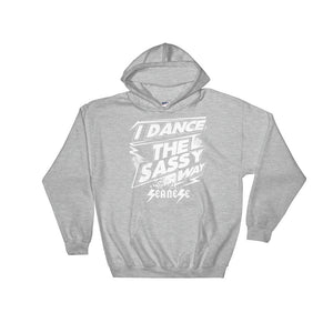 Hooded Sweatshirt---I Dance The Sassy Way White Design---Click for more shirt colors