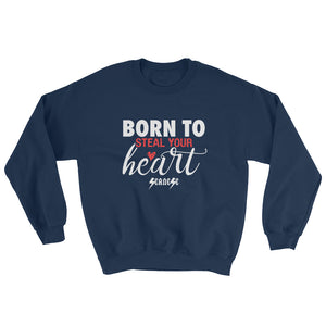 Sweatshirt---Born To Steal Your Heart---Click for more shirt colors