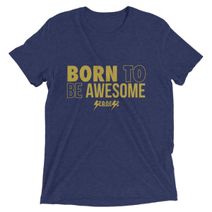 Upgraded Soft Short sleeve t-shirt---Born to Be Awesome---Click for more shirt colors
