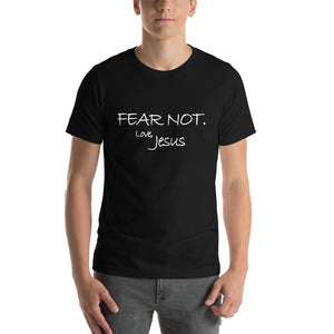 Short-Sleeve Unisex T-Shirt---Fear Not. Love Jesus---Click for more shirt colors