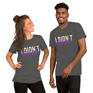 Short-Sleeve Unisex T-Shirt---I Didn't Give Up---Click for more shirt colors