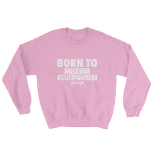 Sweatshirt---Born To Change Perceptions---Click for more shirt colors