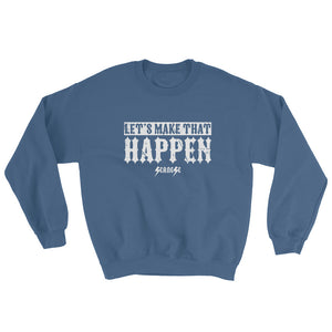 Sweatshirt---Let's Make That Happen---Click for more shirt colors