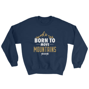 Sweatshirt---Born to Move Mountains---Click for more shirt colors