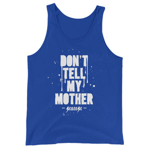 Unisex  Tank Top---Don't Tell My Mother---Click to see more shirt colors