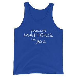 Unisex  Tank Top---Your Life Matters. Love, Jesus---Click for more shirt colors