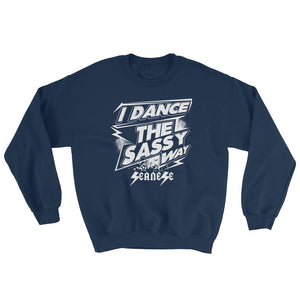 Sweatshirt---I Dance The Sassy Way White Design---Click for more shirt colors