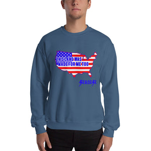 Sweatshirt---Land Made for Me Too---Click for more shirt colors