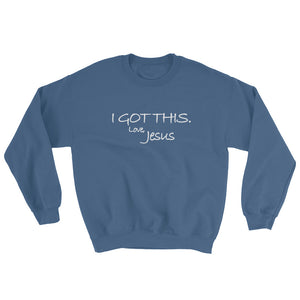 Sweatshirt---I Got This. Love Jesus---Click for more shirt colors