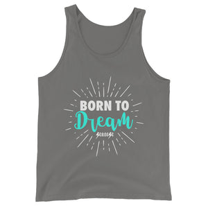 Unisex  Tank Top---Born To Dream---Click for more shirt colors