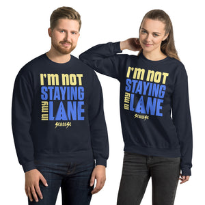Unisex Sweatshirt---I'm Not Staying in my Lane---Click for more shirt colors