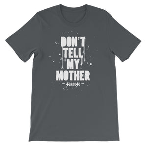 Short-Sleeve Unisex T-Shirt---Don't Tell My Mother--Click to see more shirt colors