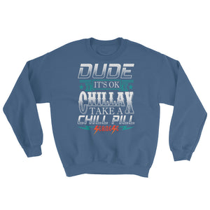 Sweatshirt---Dude Chillax White Design---Click for more shirt colors