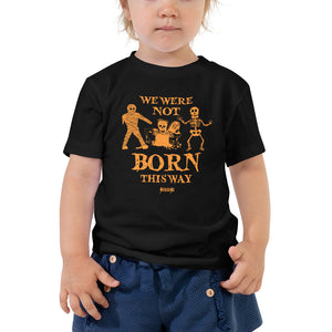 Toddler Short Sleeve Tee---We Were Not Born This Way