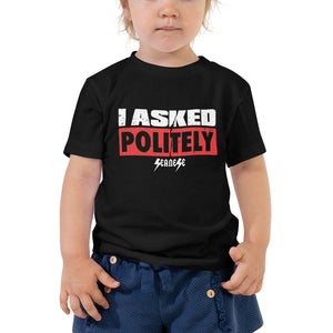 Toddler Short Sleeve Tee---I Asked Politely---Click for More Shirt Colors