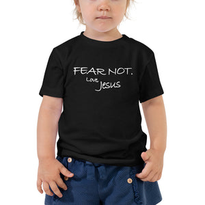 Toddler Short Sleeve Tee---Fear Not. Love, Jesus---Click for More Shirt Colors