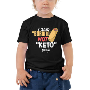 Toddler Short Sleeve Tee---I Said Burrito Not Keto---Click for More Shirt Colors
