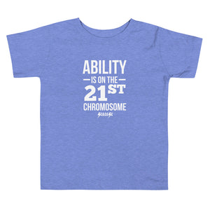 Toddler Short Sleeve Tee---Ability is on the 21st Chromosome---Click for more shirt colors