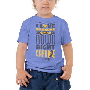 Toddler Short Sleeve Tee--I Love Someone Who is Down Right Capable---Click for More Shirt Colors