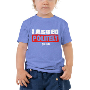 Toddler Short Sleeve Tee---I Asked Politely---Click for More Shirt Colors