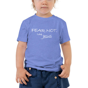 Toddler Short Sleeve Tee---Fear Not. Love, Jesus---Click for More Shirt Colors