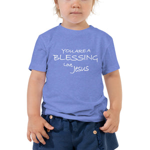 Toddler Short Sleeve Tee---You Are A Blessing. Love Jesus---Click for More Shirt Colors