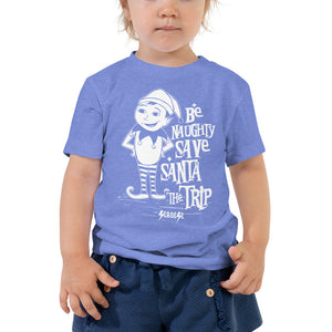 Toddler Short Sleeve Tee---Be Naughty Save Santa the Trip---Click for more shirt colors