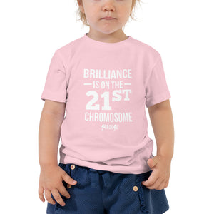 Toddler Short Sleeve Tee---Brilliance is on the 21st Chromosome---Click for more shirt colors