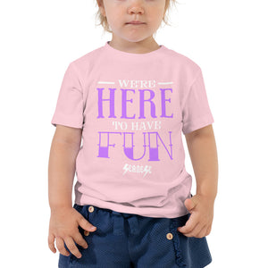 Toddler Short Sleeve Tee---We're Here To Have Fun---Click for more shirt colors
