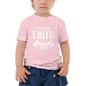 Toddler Short Sleeve Tee---That's What Faith Can Do---Click for More Shirt Colors