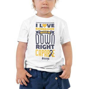 Toddler Short Sleeve Tee--I Love Someone Who is Down Right Capable---Click for More Shirt Colors