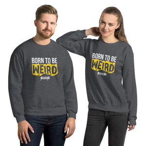 Unisex Sweatshirt---Born to Be Weird---Click for More Shirt Colors