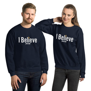 Unisex Sweatshirt---I Believe---Click for more shirt colors