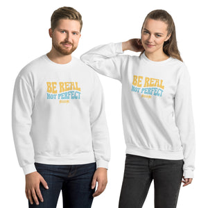 Unisex Sweatshirt---Be Real Not Perfect---Click for More Shirt Colors