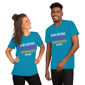 Unisex t-shirt---In My Defense I was Left Unsupervised--Click for more Shirt Colors