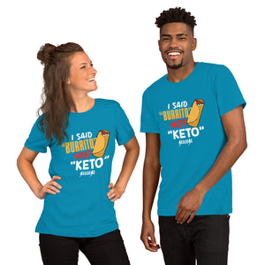 Unisex t-shirt---I Said Burrito No Keto---Click for More Shirt Colors