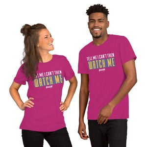 Short-Sleeve Unisex T-Shirt---Tell Me I Can't Then Watch Me--Click for More Shirt Colors