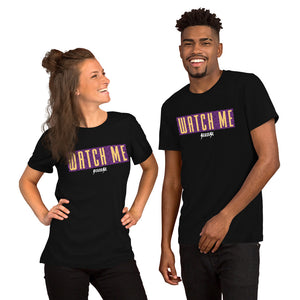 Short-Sleeve Unisex T-Shirt---Watch Me--Click for More Shirt Colors