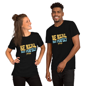 Unisex t-shirt---Be Real Not Perfect---Click for More Shirt Colors