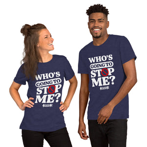 Unisex t-shirt---Who's Going to Stop Me?---Click for More Shirt Colors