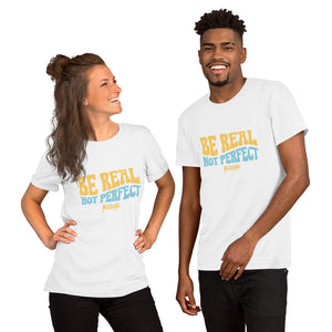 Unisex t-shirt---Be Real Not Perfect---Click for More Shirt Colors