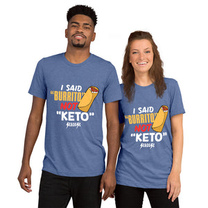 Upgraded Soft Short sleeve t-shirt---I Said Burrito Not Keto---Click for More Shirt Colors