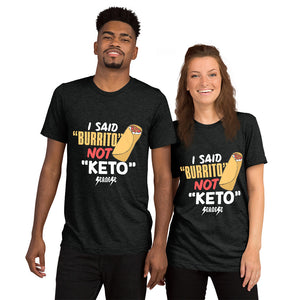Upgraded Soft Short sleeve t-shirt---I Said Burrito Not Keto---Click for More Shirt Colors