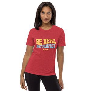 Upgraded Soft Short sleeve t-shirt---Be Real Not Perfect---Click for More Shirt Colors