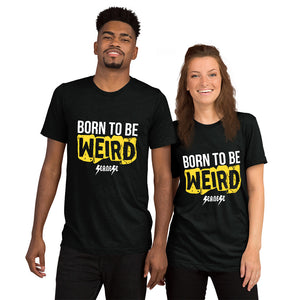 Upgraded Soft Short sleeve t-shirt---Born to Be Weird---Click for More Shirt Colors