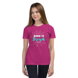Youth Short Sleeve T-Shirt---Born to Dream---Click for More Shirt Colors