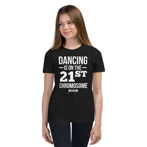 Youth Short Sleeve T-Shirt---Dancing is on the 21st Chromosome---Click for more shirt colors