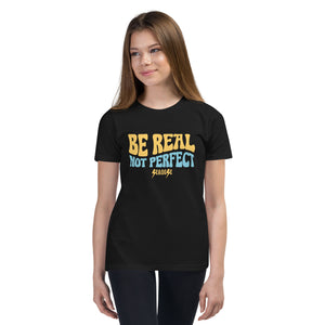 Youth Short Sleeve T-Shirt---Be Real Not Perfect---Click for More Shirt Colors